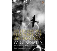 On The Natural History Of Destruction: by Winfried Georg Sebald