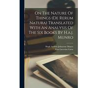 On The Nature Of Things (de Rerum Natura) Translated With An Analysis Of The Six Books By H.a.j. Munro