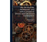 On the Nature, Properties, and Applications of Steam, and On Steam Navigation