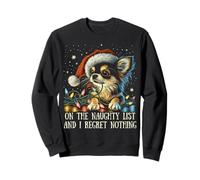 On The Naughty List and I Regret Nothing Chihuahua Christmas Sweatshirt