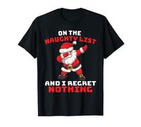 On The Naughty List And I Regret Nothing Funny Xmas T-Shirt