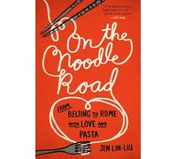On the Noodle Road: From Beijing to Rome, with Love and Pasta