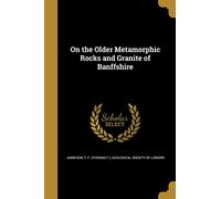 On the Older Metamorphic Rocks and Granite of Banffshire
