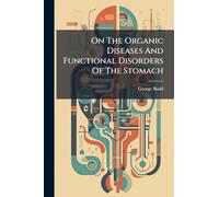 On The Organic Diseases And Functional Disorders Of The Stomach