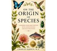 On the Origin of Species: A Modern Scholarly Edition with Historical Commentary, Annotations, and Illustrations