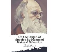 On the Origin of Species By Means of Natural Selection