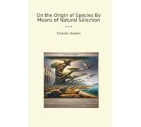 On the Origin of Species By Means of Natural Selection (Classic Books)