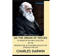 On the Origin of Species by Means of Natural Selection Or the Preservation of Favoured Races in the Struggle for Life (1859 First Edition)