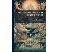 On The Origin Of The Ferrer-group: A Lecture On The Genealogical Relation Of New Testament Mss., Delivered At Mansfield College, Oxford, On Nov. 6th, 1893