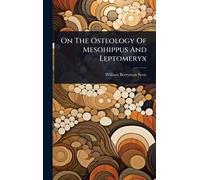 On The Osteology Of Mesohippus And Leptomeryx