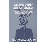 On The Other Side of Broken - One Cop's Battle With the Demons of PTSD