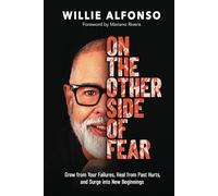 On the Other Side of Fear: Grow from Your Failures, Heal from Past Hurts, and Surge into New Beginnings