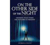 On The Other Side of The Night: Choosing Peace When the Outcome Is Unknown