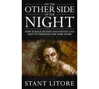 On the Other Side of the Night: How Science Fiction and Fantasy Can Help Us Through Our Dark Hour: 3 (Rethinking How We Read)