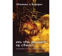 On the Passion of Christ According to the Four Evangelists: Prayers and Meditations