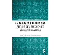 On the Past, Present, and Future of Semioethics: A Dialogue with Susan Petrilli (Routledge Research in Language and Communication)