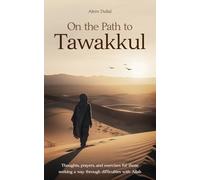 On the Path to Tawakkul: Thoughts, prayers, and exercises for those seeking a way through difficulties with Allah