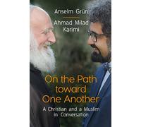 On the Path Toward One Another: A Christian and a Muslim in Conversation
