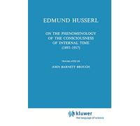 On the Phenomenology of the Consciousness of Internal Time (1893-1917): 4 (Husserliana: Edmund Husserl - Collected Works, 4)