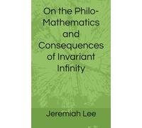 On the Philo-Mathematics and Consequences of Invariant Infinity