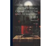On The Physical Character Of The Lines Of Magnetic Force: With A Plate