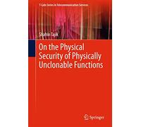 On the Physical Security of Physically Unclonable Functions (T-Labs Series in Telecommunication Services)