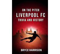 On the Pitch: Liverpool FC: Trivia and History
