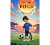 On the Pitch - Mastering the Positions: An inspiring journey into the world of soccer, where young players master essential skills, gain confidence, and embrace teamwork-Soccer book for kids 9-12