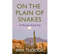 On the Plain of Snakes: A Mexican Road Trip