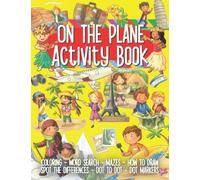 On the Plane Activity Book: Over 100 Activities Including Coloring, Word Search, Puzzles, Mazes, How to Draw, Spot the Differences , Dot to Dots, Dot Markers and Bonus Activity Pages