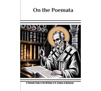 On the Poemata: A Thematic Study of the Writings of St. Gregory of Nazianzus (Gregory of Nazianzus Collection: Four Volumes on the Theologian Who Perfected Trinitarian Doctrine)
