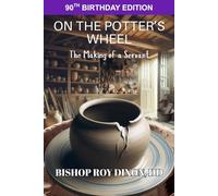 On the Potter's Wheel - 90th Birthday Edition: The Making of a Servant