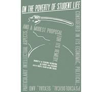 On the Poverty of Student Life : Considered in Its Economic, Political, Psychological, Sexual, and Especially Intellectual Aspects, With a Modest Proposal for Doing Away With It