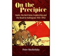 On the Precipice: Stalin, the Red Army Leadership and the Road to Stalingrad, 1931-1942