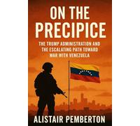 On the Precipice: U.S.-Venezuela Tensions and the Escalating Path Toward Conflict