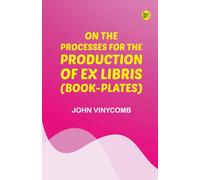 On the Processes for the Production of Ex Libris (Book-Plates)