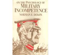 ON THE PSYCHOLOGY OF MILITARY INCOMPETENCE.