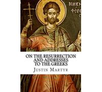 On the Resurrection and Addresses to the Greeks