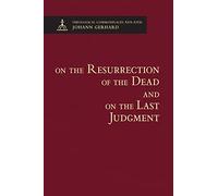 On the Resurrection of the Dead and on the Last Judgment - Theological Commonplaces