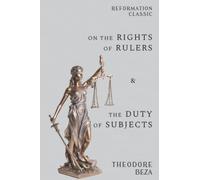 On the Rights of Rulers and the Duty of Subjects: Reformation Classic