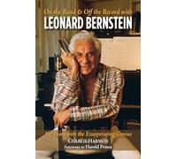On the Road and Off the Record with Leonard Bernstein: My Years with the Exasperating Genius