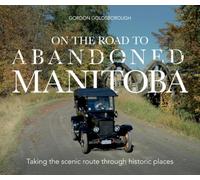 On The Road To Abandoned Manitoba: Taking the scenic route through historic places