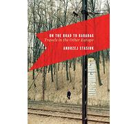 On The Road To Babadag: Travels in the Other Europe