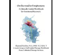 On the Road to Forgiveness: A Clinically Guided Workbook for Emotional Recovery