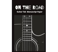 On The Road: Travel Sized Guitar Tab Notebook: Portable Guitar Tab Notebook for Songwriting and Practice| Small 5"x 8" Size| 100 pages| Manuscript paper Includes Chord Fingering Diagrams