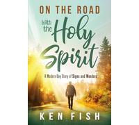 On the Road with the Holy Spirit: A Modern-Day Diary of Signs and Wonders