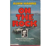 On the rock : twenty-five years in Alcatraz : the prison story of Alvin Karpis as told to Robert Livesey / Alvin Karpis