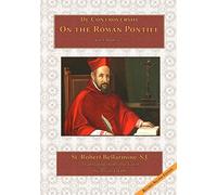On the Roman Pontiff: Volume 1 (De Controversiis)