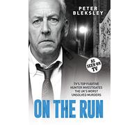 On the Run - TV's Top Fugitive Hunter Investigates the UK's Worst Unsolved Murders