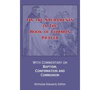 On the Sacraments in the Book of Common Prayer.: With Commentary on Baptism, Confirmation and Communion.